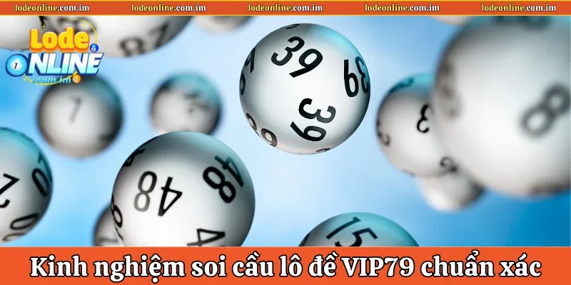 Kinh nghiệm soi cầu lô đề VIP79 chuẩn xác